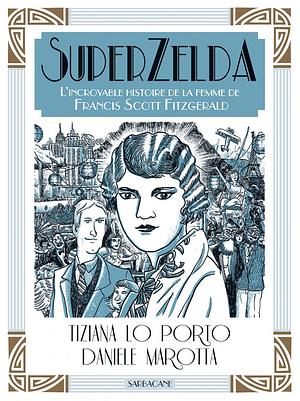 Superzelda: The Graphic Life of Zelda Fitzgerald by Tiziana Lo Porto