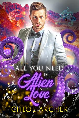 All You Need Is Alien Love by Chloe Archer