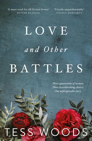 Love And Other Battles: A heartbreaking, redemptive family story for ourtime by Tess Woods