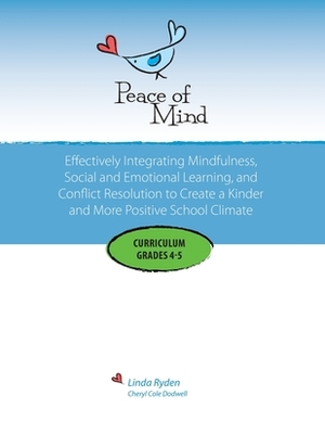 Peace of Mind Curriculum for Grades 4 and 5: Mindfulness-based Social and Emotional Learning and Conflict Resolution for a More Positive and Inclusive by Linda Ryden, Cheryl Dodwell