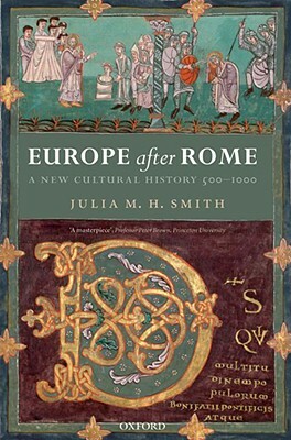 Europe After Rome: A New Cultural History, 500-1000 by Julia Smith