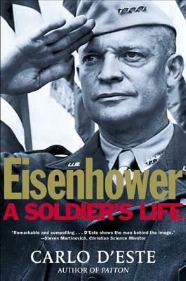 Eisenhower: A Soldier's Life by Carlo D'Este, D'Este