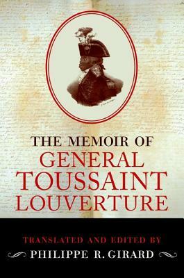 The Memoir of Toussaint Louverture by Philippe R. Girard