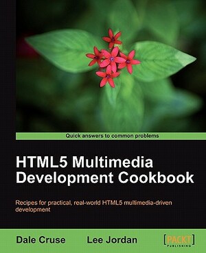 Html5 Multimedia Development Cookbook by Dale Cruse, Lee Jordan