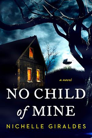 No Child of Mine by Nichelle Giraldes