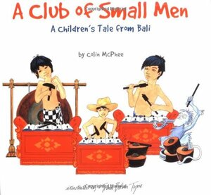 A Club of Small Men: A Children's Tale from Bali by Colin McPhee