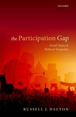 The Participation Gap: Social Status and Political Inequality by Russell J. Dalton