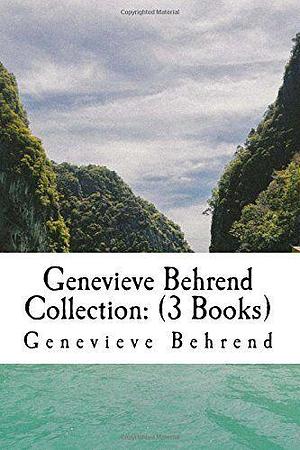 Genevieve Behrend Collection: (3 Books): Your Invisible Power, How to Live Life and Love It, Attaining Your Desires by Letting Your Subconscious Mind Work for You by Geneviève Behrend