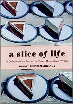 A Slice of Life by Bonnie Marranca