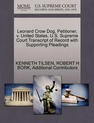 Leonard Crow Dog, Petitioner, V. United States. U.S. Supreme Court Transcript of Record with Supporting Pleadings by Additional Contributors, Kenneth Tilsen, Robert H. Bork