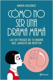 Cómo no ser una drama mamá by Amaya Ascunce