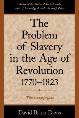 The Problem of Slavery in the Age of Revolution, 1770-1823 by David Brion Davis