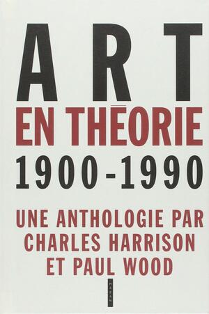 Art en Theorie, 1900–1990 by Various, Christian Bounay, Paul Wood, Annick Baudoin, Charles Harrison