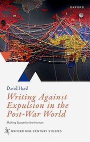 Writing Against Expulsion in the Post-War World: Making Space for the Human by David Herd