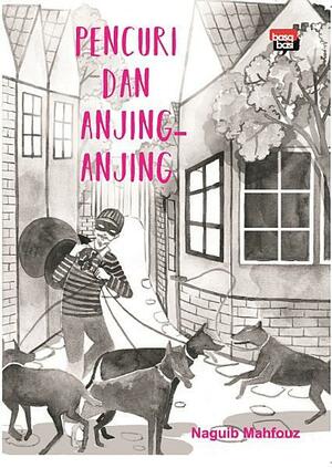 Pencuri dan Anjing-Anjing by Naguib Mahfouz