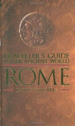 Traveler's Guide to the Ancient World:The Roman Empire:Rome and its Environs in the Year 300 CE by Ray Laurence