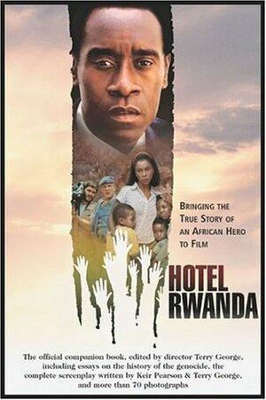 Hotel Rwanda: Bringing The True Story Of An African Hero To Film by Paul Rusesabagina, Don Cheadle, Terry George, Keir Pearson