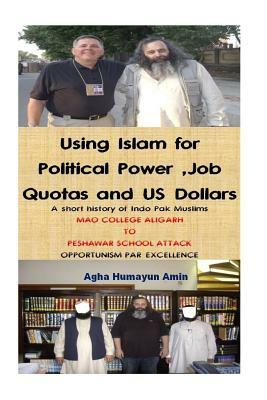 Using Islam for Political Power, Job Quotas and US Dollars by Agha Humayun Amin