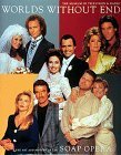 Worlds Without End: The Art and History of the Soap Opera by Robert J. Thompson, Museum of Television &amp; Radio