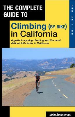 Complete Guide to Climbing (by Bike) in California by John Summerson
