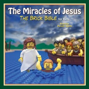 The Miracles of Jesus: The Brick Bible for Kids by Brendan Powell Smith