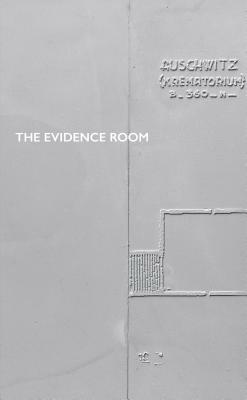 The Evidence Room by Anne Bordeleau, Robert Jan Van Pelt, Sascha Hastings