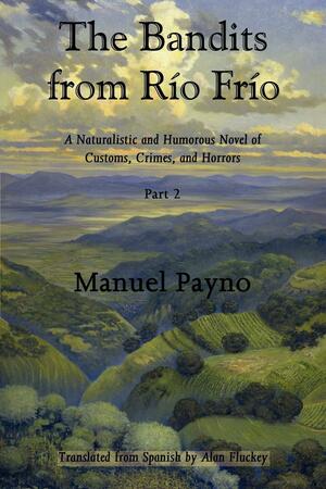 The Bandits from Río Frío: A Naturalistic and Humorous Novel of Customs, Crimes, and Horrors, Part 2 by Manuel Payno