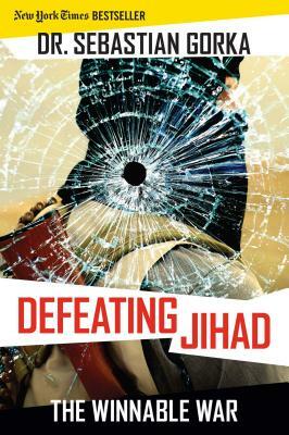 Defeating Jihad: The Winnable War by Sebastian Gorka