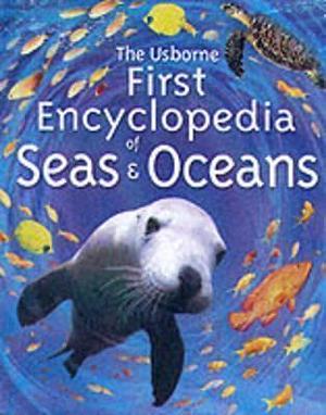 The Usborne First Encyclopedia of Seas and Oceans by Ben Denne, Ben Denne