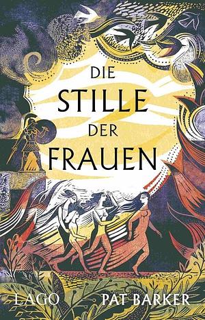 Die Stille der Frauen: Episches Retelling der Eroberung Trojas aus Sicht der Frauen von Booker-Prize-Gewinnerin Pat Barker by Pat Barker