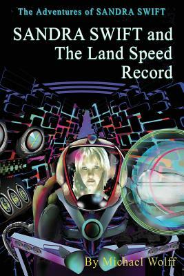 SANDRA SWIFT and the Land Speed Record by Michael Wolff
