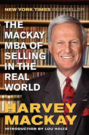The Mackay MBA of Selling in the Real World by Harvey MacKay, Harvey MacKay