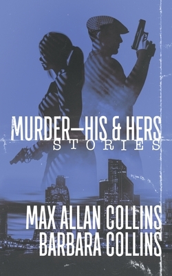 Murder-His & Hers: Stories by Max Allan Collins, Barbara Collins