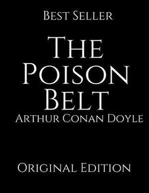 The Poison Belt: Perfect For Readers ( Annotated ) By Arthur Conan Doyle. by Arthur Conan Doyle