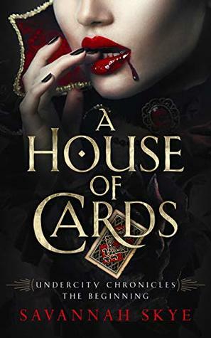 A House of Cards: The Beginning by Savannah Skye