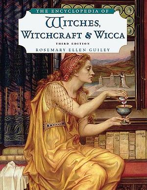 The Encyclopedia of Witches, Witchcraft and Wicca by Rosemary Ellen Guiley