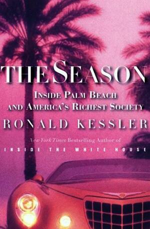The Season: The Secret Life of Palm Beach and America's Richest Society by Ronald Kessler