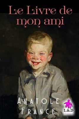 Le Livre de Mon Ami by Anatole France