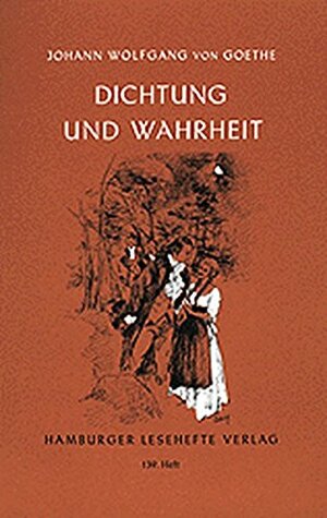 Dichtung und Wahrheit: Aus meinem Leben by Johann Wolfgang von Goethe