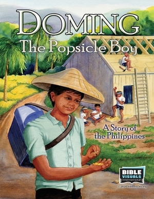 Doming, the Popsicle Boy: A Story of the Philippines by Rose-Mae Carvin, Bible Visuals International