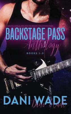 Backstage Pass Anthology: Book 1-3 by Dani Wade
