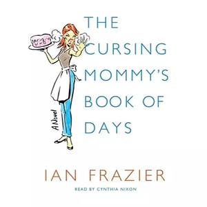 The Cursing Mommy's Book of Days by Ian Frazier