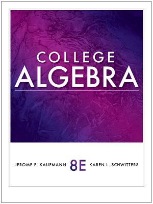 College Algebra by Jerome E. Kaufmann, Karen L. Schwitters