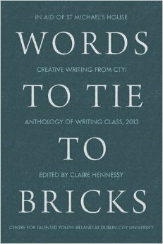 Words to Tie to Bricks by Claire Hennessy, CTYI Writing Class 2013