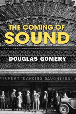 The Coming of Sound: A History by Douglas Gomery