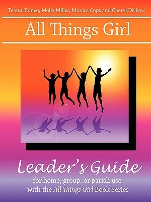 All Things Girl Leader's Guide by Teresa Tomeo, Molly Miller, Cops Monica