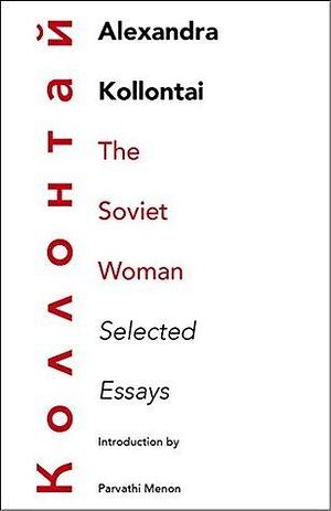 The Soviet Woman: Selected Essays by Alexandra Kollontai