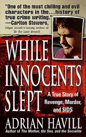 While Innocents Slept: A Story of Revenge, Murder, and SIDS by Adrian Havill