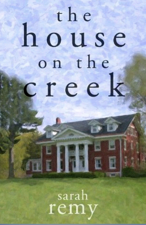 The House On The Creek by Sarah Remy