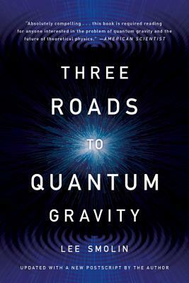 Three Roads to Quantum Gravity by Lee Smolin